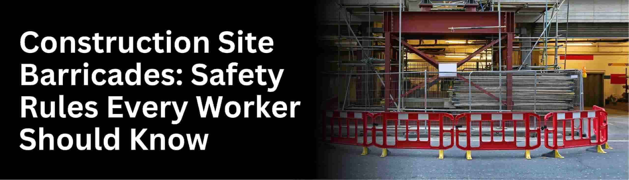 Learn how construction site barricades protect workers from job site hazards