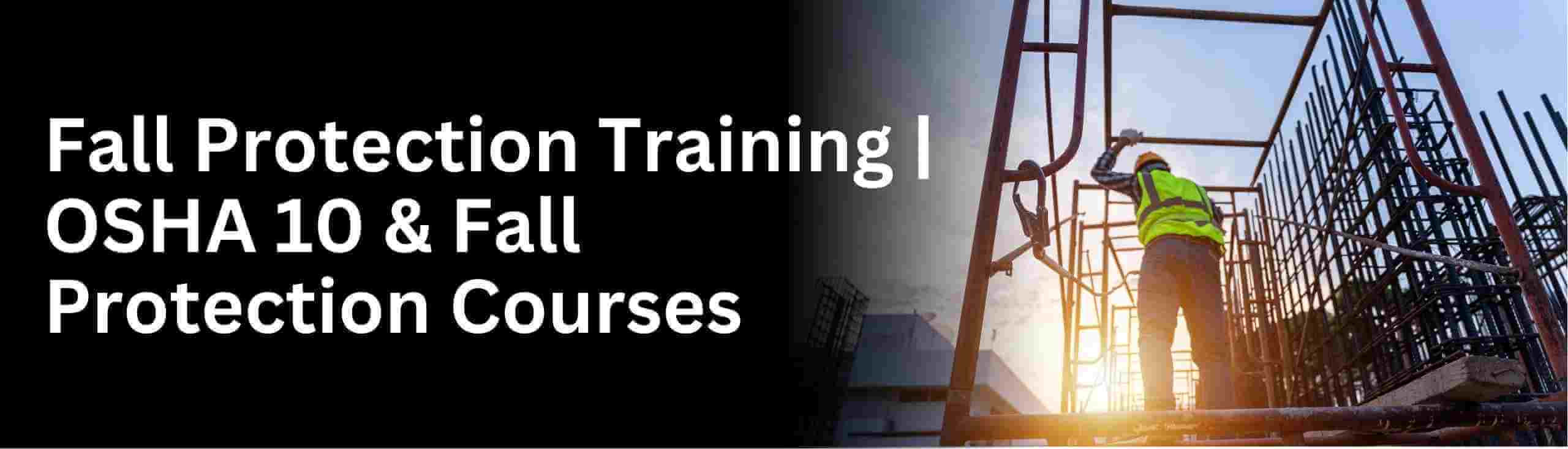 Know about osha 10 hour construction and fall protection for construction safety