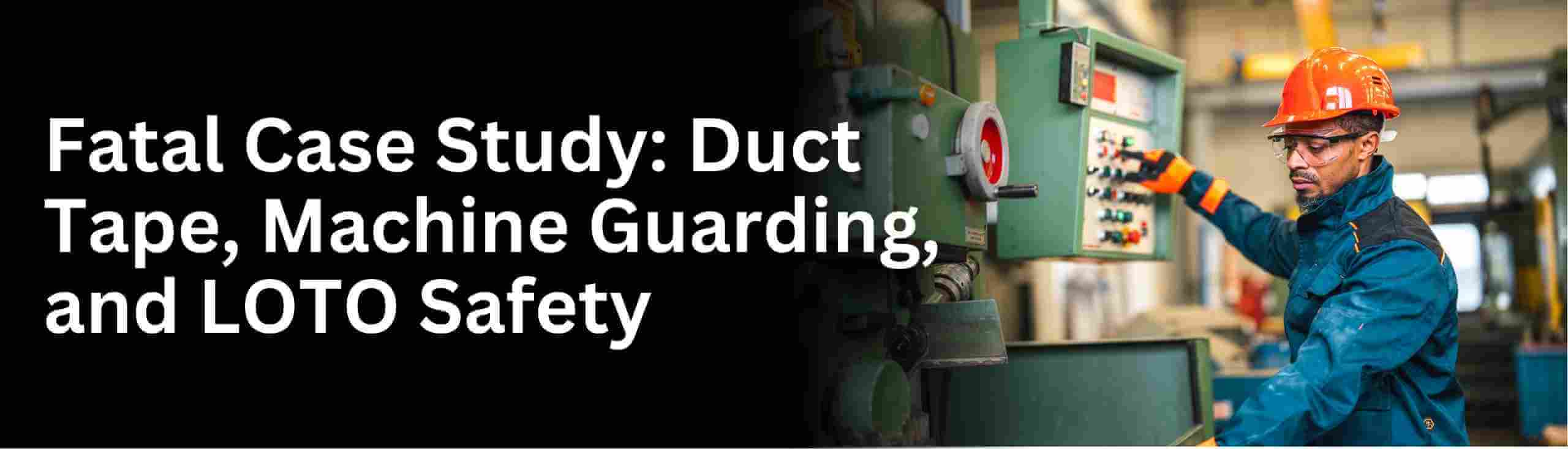 Learn about the logout and tagout safety and duct tape and machine guarding practices