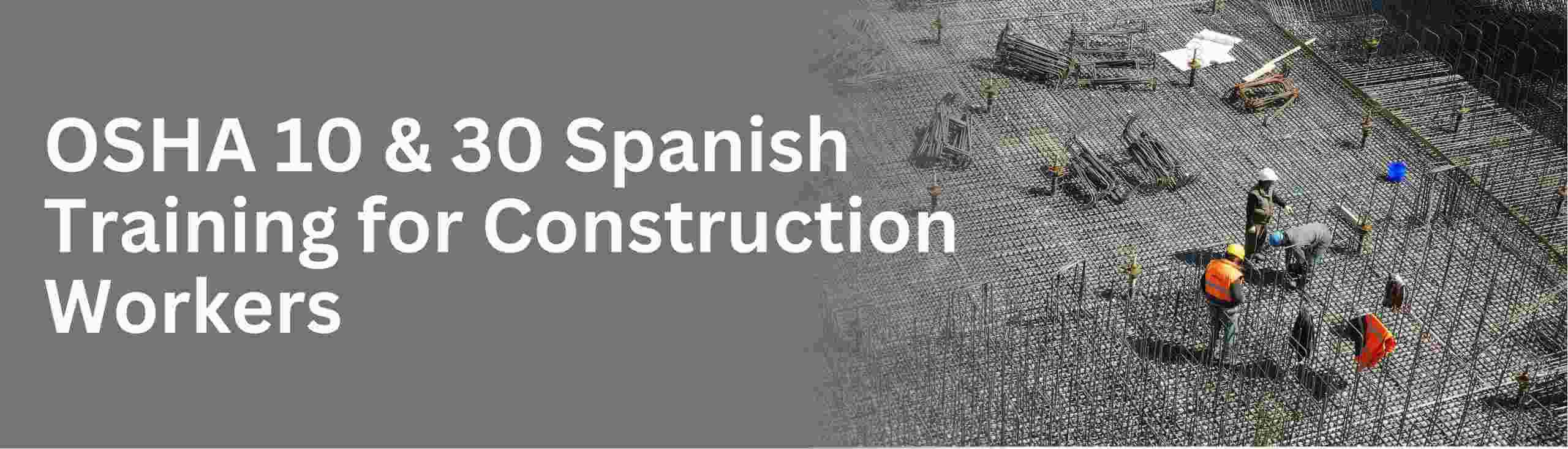 Learn about we provide osha 10 and 30 hour construction training in spanish