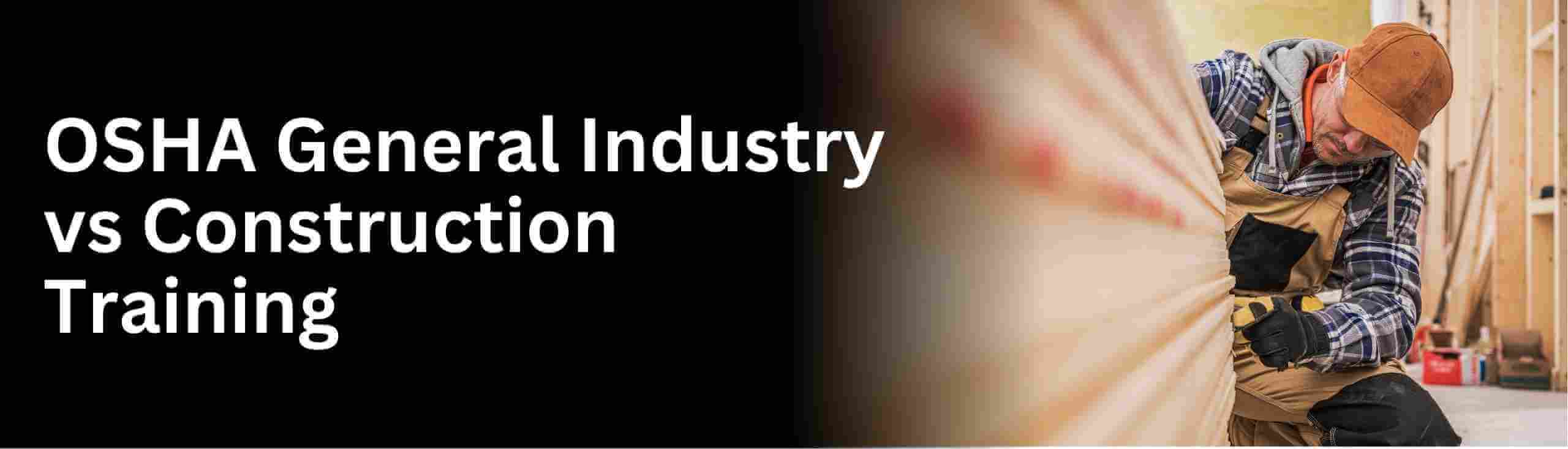 Know about osha general industry or construction training online
