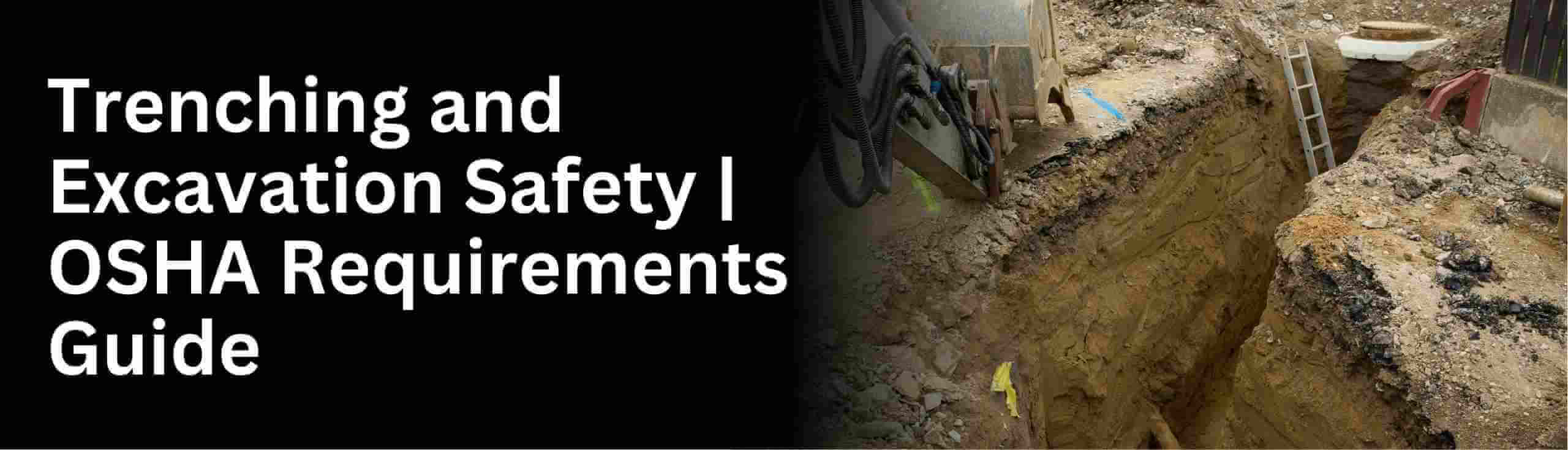 Learn about OSHA trenching and excavation safety requirements and protective systems